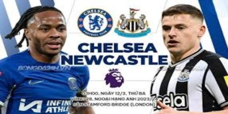Phong độ gần đây của Newcastle và Chelsea trước trận đấu ngày 11/5